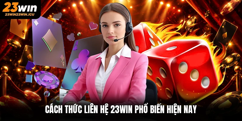 Cách thức liên hệ 23win phổ biến hiện nay