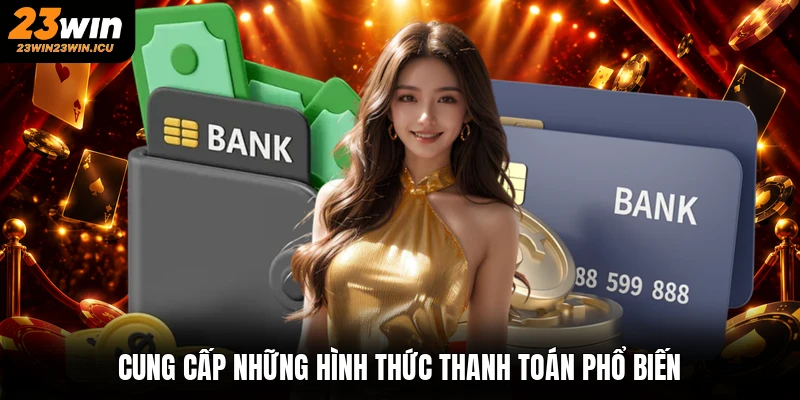 Cung cấp những hình thức thanh toán phổ biến