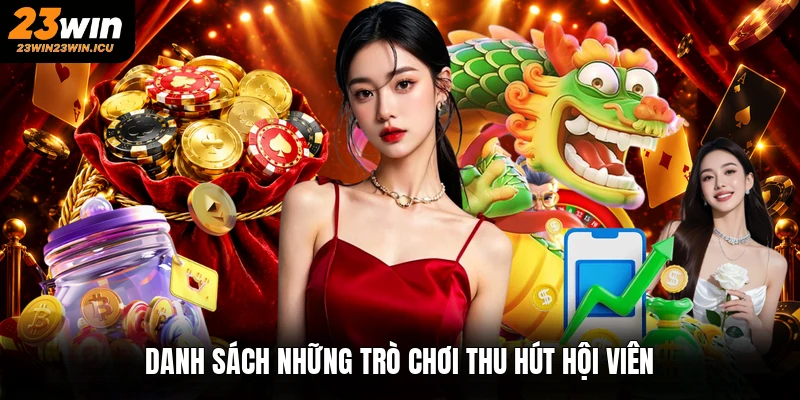 Danh sách những trò chơi thu hút hội viên