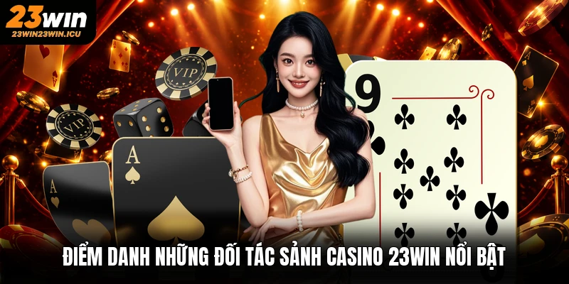 Điểm danh những đối tác sảnh casino 23win nổi bật