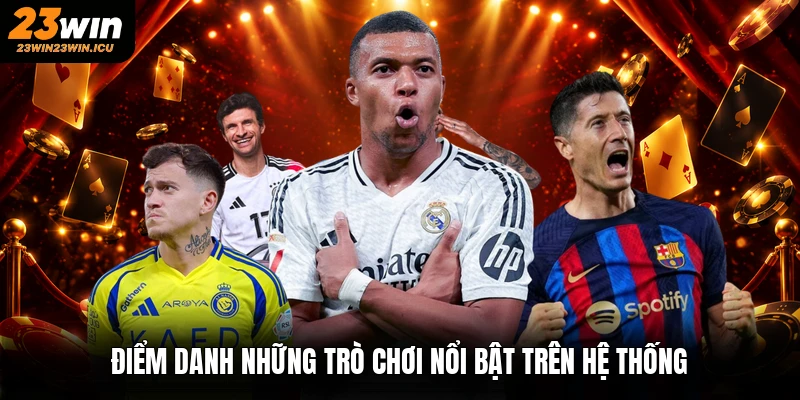 Điểm danh những trò chơi nổi bật trên hệ thống