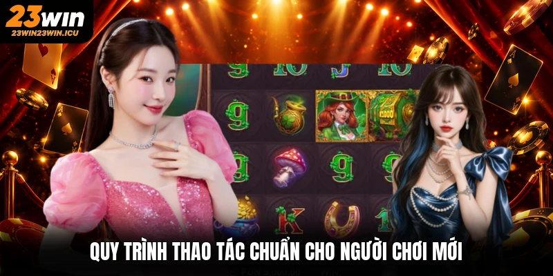 Quy trình thao tác chuẩn cho người chơi mới