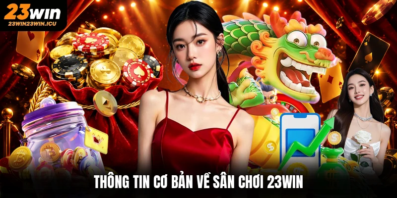 Thông tin cơ bản về sân chơi 23win
