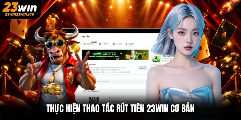Thực hiện thao tác rút tiền 23win cơ bản