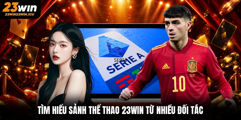 Tìm hiểu sảnh thể thao 23win từ nhiều đối tác