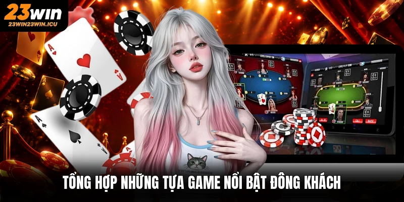 Tổng hợp những tựa game nổi bật đông khách