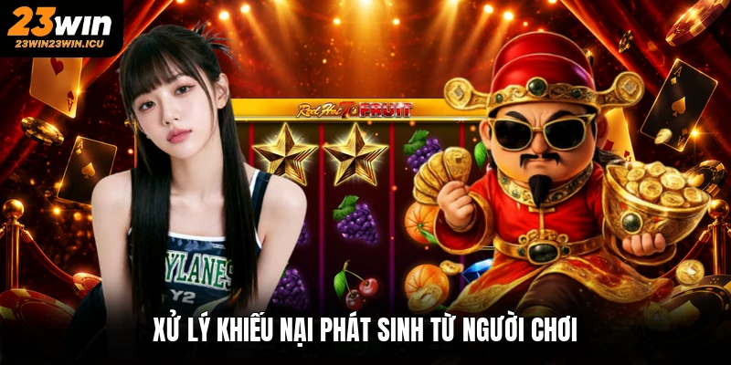 Xử lý khiếu nại phát sinh từ người chơi